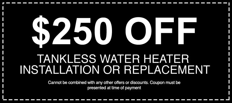 $250 OFF Tankless Water Heater Installation or Replacement